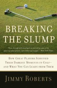 bokomslag Breaking the Slump: How Great Players Survived Their Darkest Moments in Golf-And What You Can Learn from Them