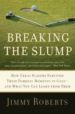 bokomslag Breaking the Slump: How Great Players Survived Their Darkest Moments in Golf-And What You Can Learn from Them