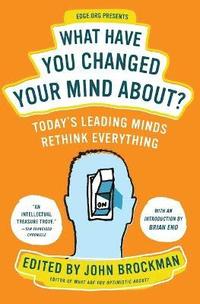 bokomslag What Have You Changed Your Mind About?: Today's Leading Minds Rethink Everything