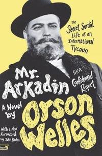 bokomslag Mr. Arkadin: Aka Confidential Report: The Secret Sordid Life of an International Tycoon