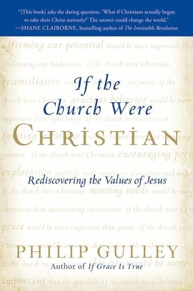 Philip Gulley - If the Church Were Christian: Rediscovering the Values of Jesus, Häftad