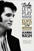 Alanna Nash - Baby, Let's Play House, Häftad