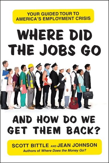 Scott Bittle, Jean Johnson - Where Did the Jobs Go--and How Do We Get Them Back?, Häftad