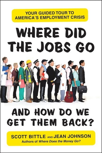 Where Did the Jobs Go--and How Do We Get Them Back? 1