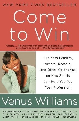 bokomslag Come to Win: Business Leaders, Artists, Doctors, and Other Visionaries on How Sports Can Help You Top Your Profession