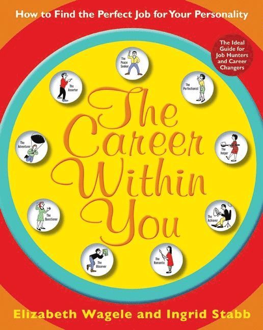Career Within You: How to Find the Perfect Job for Your Personality