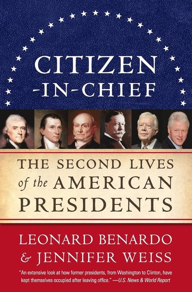 Leonard Benardo, Jennifer Weiss - Citizen-In-Chief: The Second Lives of the American Presidents, Häftad