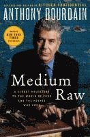 Anthony Bourdain - Medium Raw: A Bloody Valentine to the World of Food and the People Who Cook, Inbunden