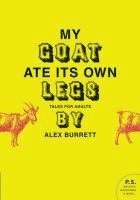 bokomslag My Goat Ate Its Own Legs: Tales for Adults