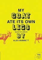 Alex Burrett - My Goat Ate Its Own Legs: Tales for Adults, Häftad