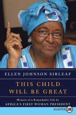 Ellen Johnson Sirleaf - This Child Will Be Great: Memoir of a Remarkable Life by Africa's First Woman President, Häftad