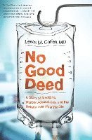 bokomslag No Good Deed: A Story of Medicine, Murder Accusations, and the Debate Over How We Die