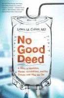 No Good Deed: A Story of Medicine, Murder Accusations, and the Debate Over How We Die 1