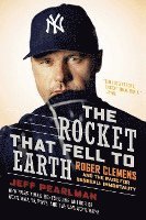 bokomslag The Rocket That Fell to Earth: Roger Clemens and the Rage for Baseball Immortality