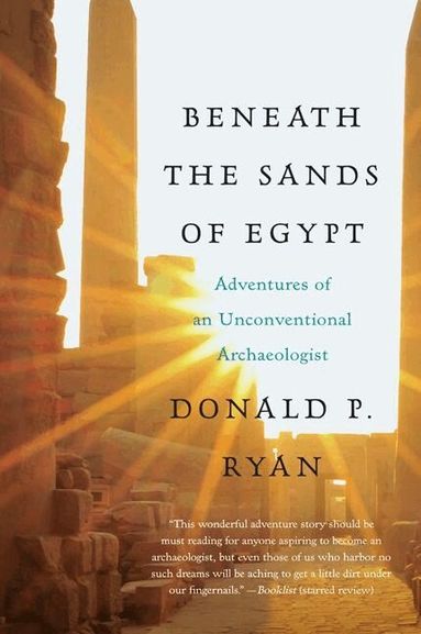 Donald P. Ryan - Beneath the Sands of Egypt: Adventures of an Unconventional Archaeologis t, Häftad