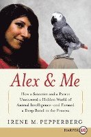 bokomslag Alex & Me: How a Scientist and a Parrot Discovered a Hidden World of Animal Intelligence--And Formed a Deep Bond in the Process