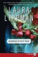 Laura Lippman - Hardly Knew Her, Häftad