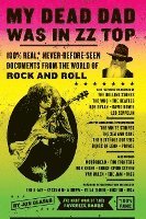 Jon Glaser - My Dead Dad Was in ZZ Top: 100% Real, * Never Before Seen Documents from the World of Rock and Roll, Häftad