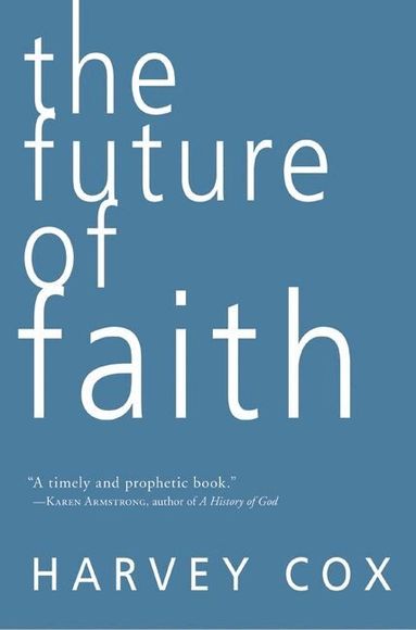 Harvey Cox - Future of Faith, Häftad