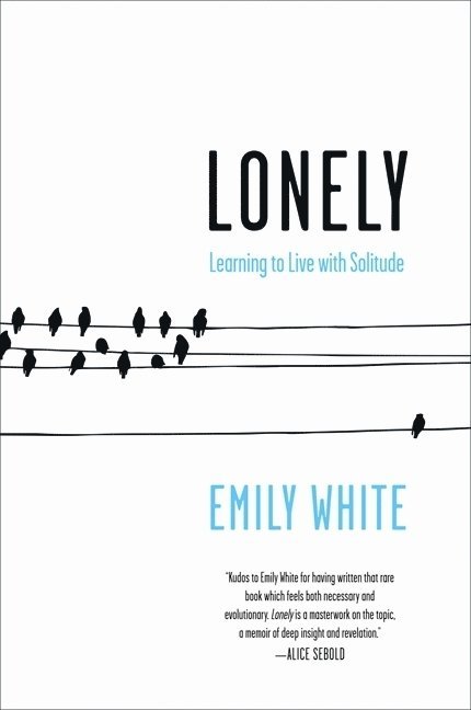 Emily White - Lonely: Learning to Live with Solitude, Häftad