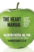 Valentin Fuster - The Heart Manual: My Scientific Advice for Eating Better, Feeling Better, and Living a Stress-Free Life Now, Häftad