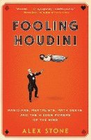 bokomslag Fooling Houdini: Magicians, Mentalists, Math Geeks, and the Hidden Powers of the Mind