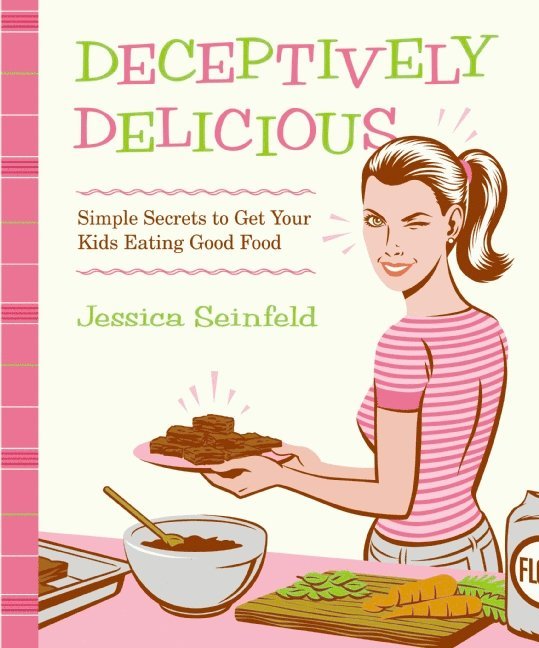 Jessica Seinfeld - Deceptively Delicious, Inbunden
