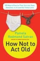 bokomslag How Not to Act Old