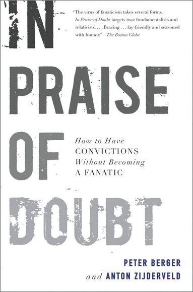 Peter Berger - In Praise of Doubt: How to Have Convictions without Becoming a Fanatic, Häftad