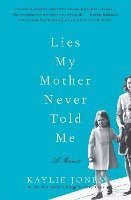 Kaylie Jones - Lies My Mother Never Told Me, Häftad