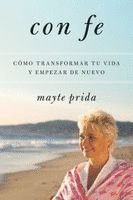 Mayte Prida - The The Con Fe: C������mo Transformar Tu Vida Y Empezar de Nuevo, Häftad