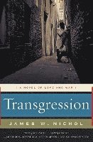 James W. Nichol, James W Nichol - Transgression: A Novel of Love and War, Häftad