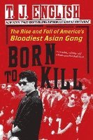 bokomslag Born to Kill: The Rise and Fall of America's Bloodiest Asian Gang