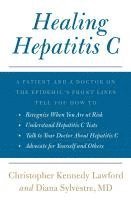 bokomslag Healing Hepatitis C: A Patient and a Doctor on the Epidemic's Front Lines Tell You How to Recognize When You Are at Risk, Understand Hepati