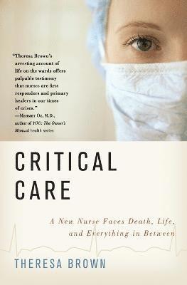 bokomslag Critical Care: A New Nurse Faces Death, Life, and Everything in Between