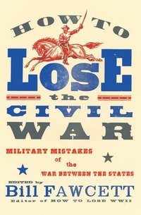 bokomslag How to Lose the Civil War: Military Mistakes of the War Between the States