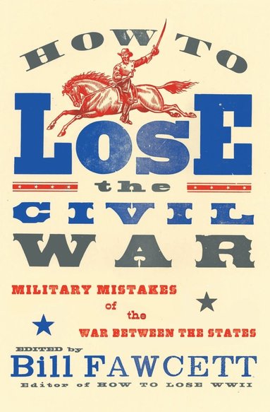 bokomslag How to Lose the Civil War: Military Mistakes of the War Between the States