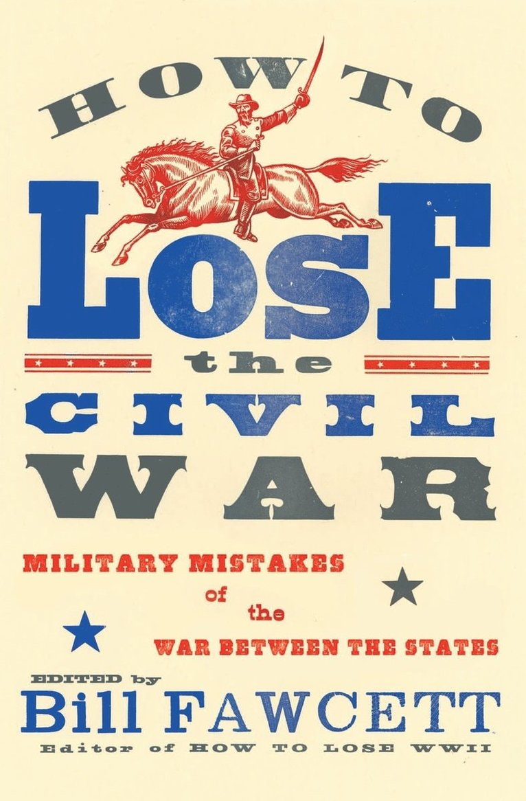 Bill Fawcett - How to Lose the Civil War: Military Mistakes of the War Between the States, Häftad