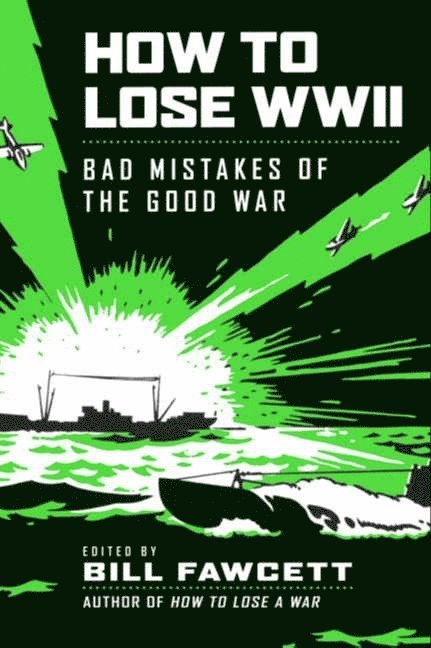 Bill Fawcett - How to Lose WWII, Häftad
