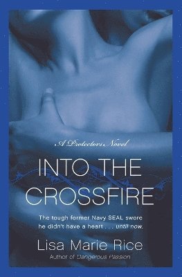 bokomslag Into the Crossfire: A Protectors Novel: Navy Seal