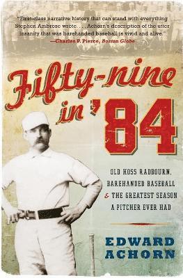 bokomslag Fifty-nine in '84: Old Hoss Radbourn, Barehanded Baseball, and the Great est Season a Pitcher Ever Had