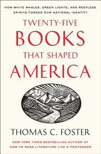 bokomslag Twenty-five Books That Shaped America: How White Whales, Green Lights, And Restless Spirits Forged Our National Identity