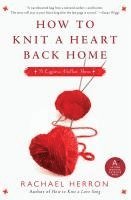 Rachael Herron - How to Knit a Heart Back Home: A Cypress Hollow Yarn Book 2, Häftad