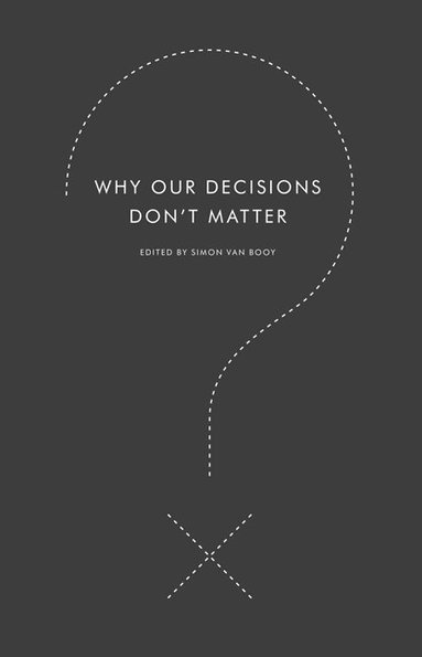 bokomslag Why Our Decisions Don't Matter