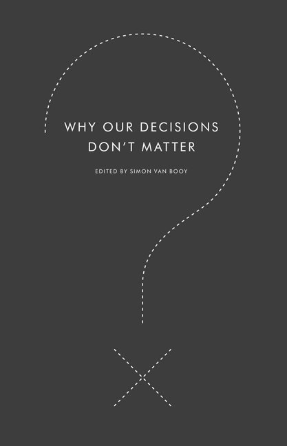 Why Our Decisions Don't Matter 1