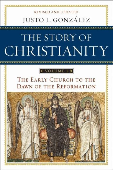 Justo L. Gonzalez - Story of Christianity Volume 1: The Early Church to the Dawn of the Reformation, Häftad