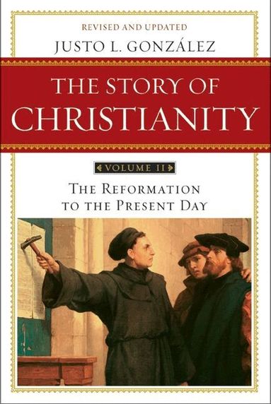 Justo L. Gonzalez - Story of Christianity Volume 2:The Reformation to the Present Day, Häftad