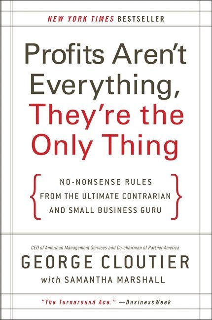 George Cloutier - Profits Aren't Everything, They're the Only Thing, Häftad