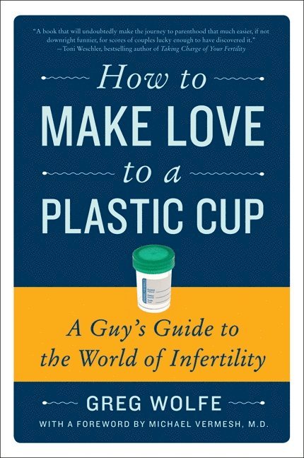 Greg Wolfe - How to Make Love to a Plastic Cup, Häftad