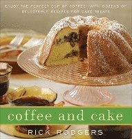 bokomslag Coffee and Cake: Enjoy the Perfect Cup of Coffee--With Dozens of Delectable Recipes for Café Treats